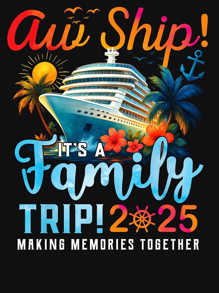 Aw Ship It'S A Family Trip 2025 Family Matching Cruise Trip by Har-vee