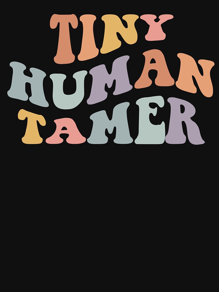 Tiny Human Tamer Funny Teacher  Sarcastic Teacher Life by CarolynDesign