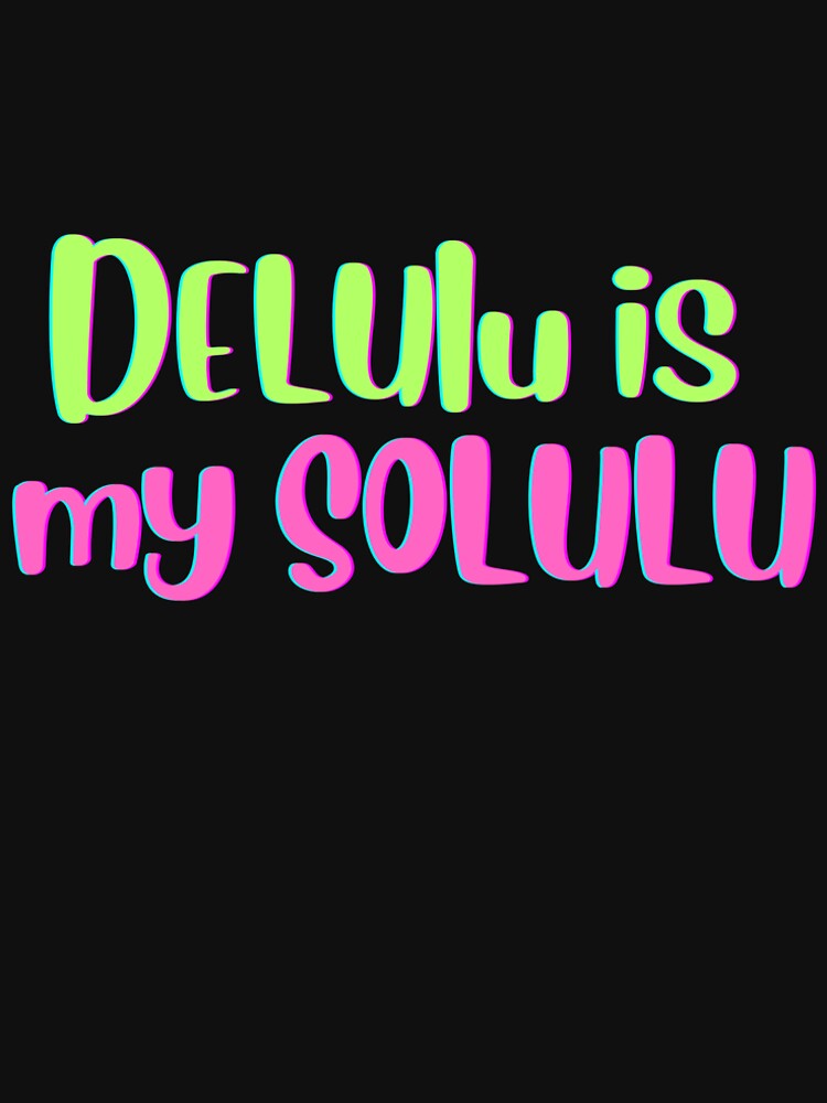 Delulu Is The Solulu – Gen Z Funny Aesthetic T-Shirt by FunFat