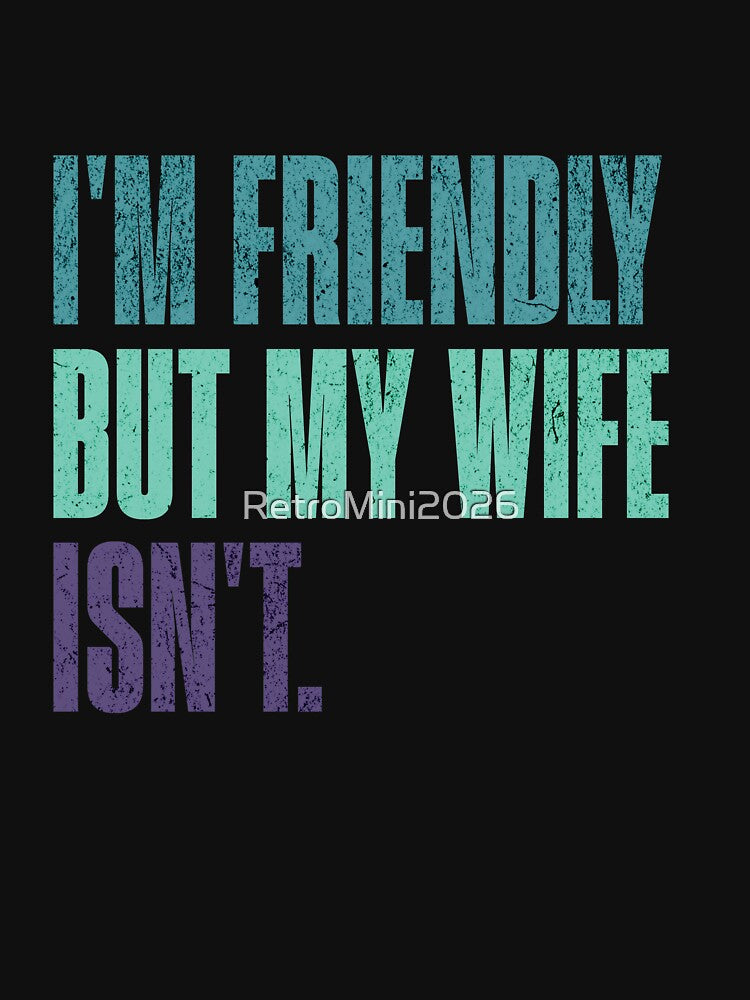 I'm Friendly But My Wife Isn't Husband Humor Married Man Gift by RetroMini2026