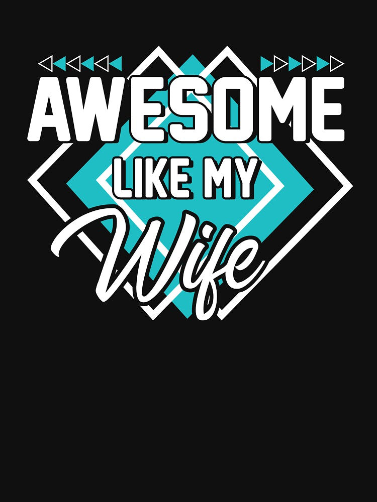 Awesome Like My Wife Gear by DynamicDesign