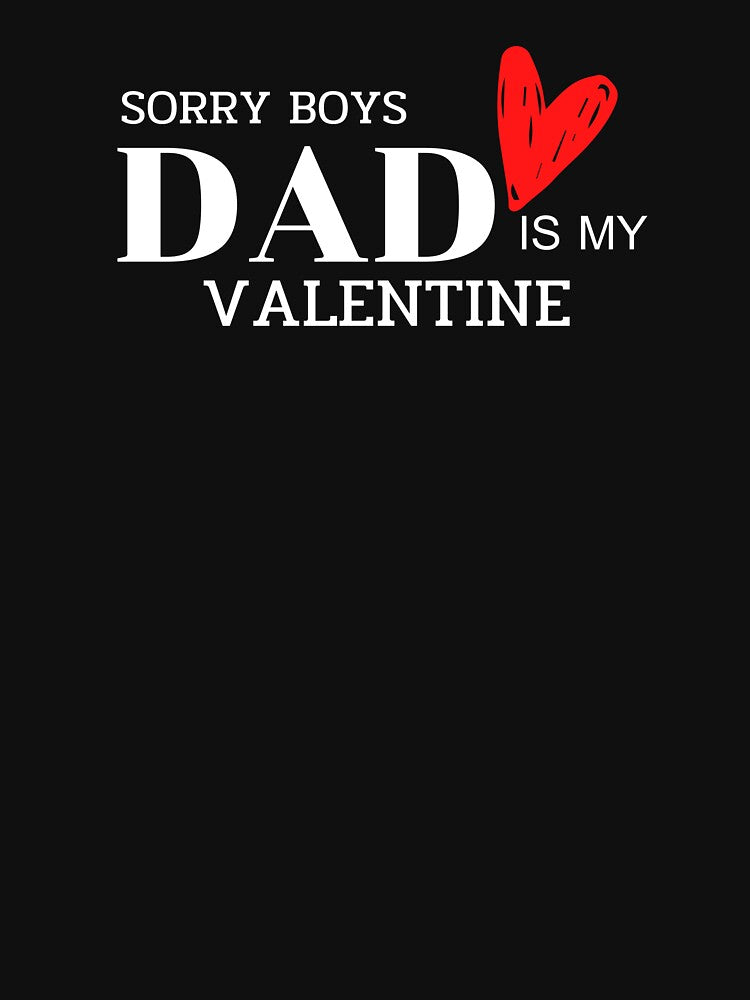 Sorry Boys, DAD  is my Valentine by Rahke