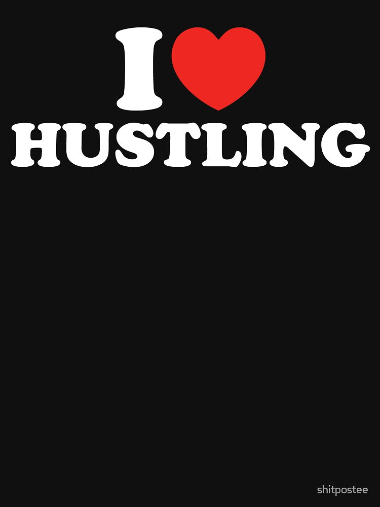 I Love Hustling by shitpostee