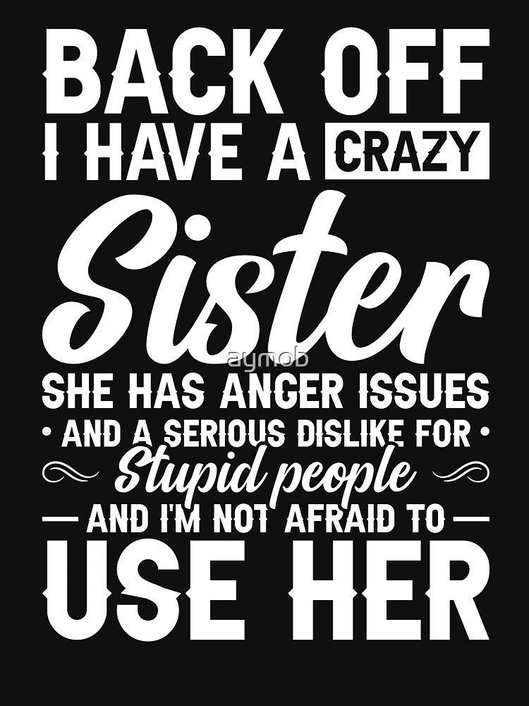 Back Off I Have A Crazy Sister She Has Anger Issues Shirt, Gift For Sister, Funny Sister Shirt, Sister Lover Shirt, Crazy Sister Love Shirt by aymob