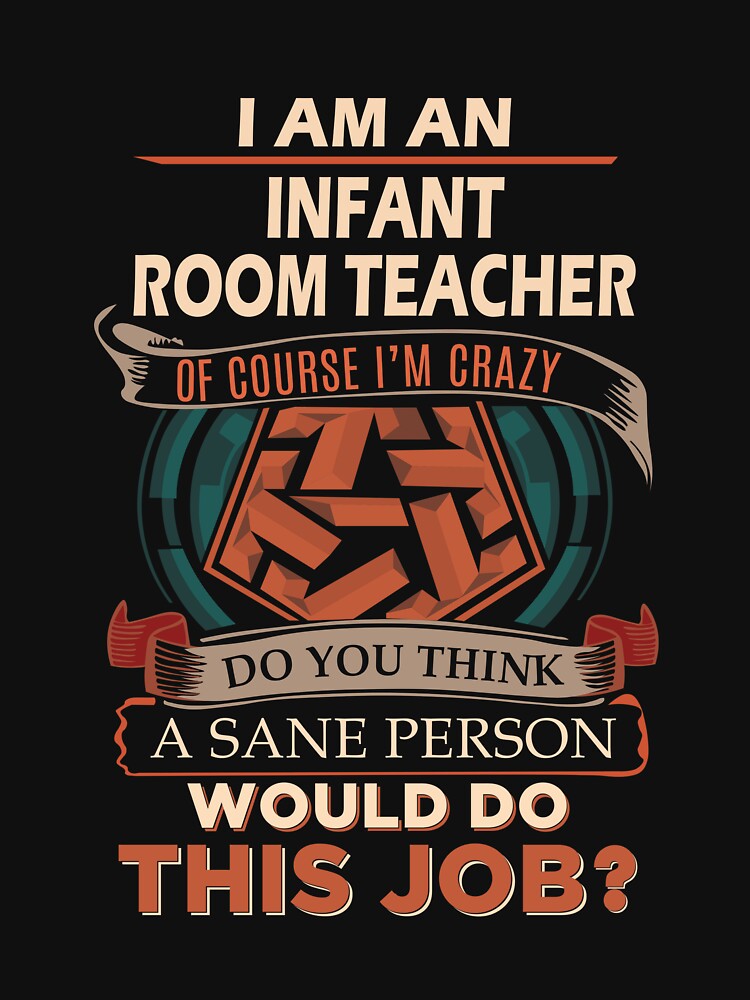Infant Room Teacher T Shirt - Sane Person Job Gift Item Tee by jazminprin