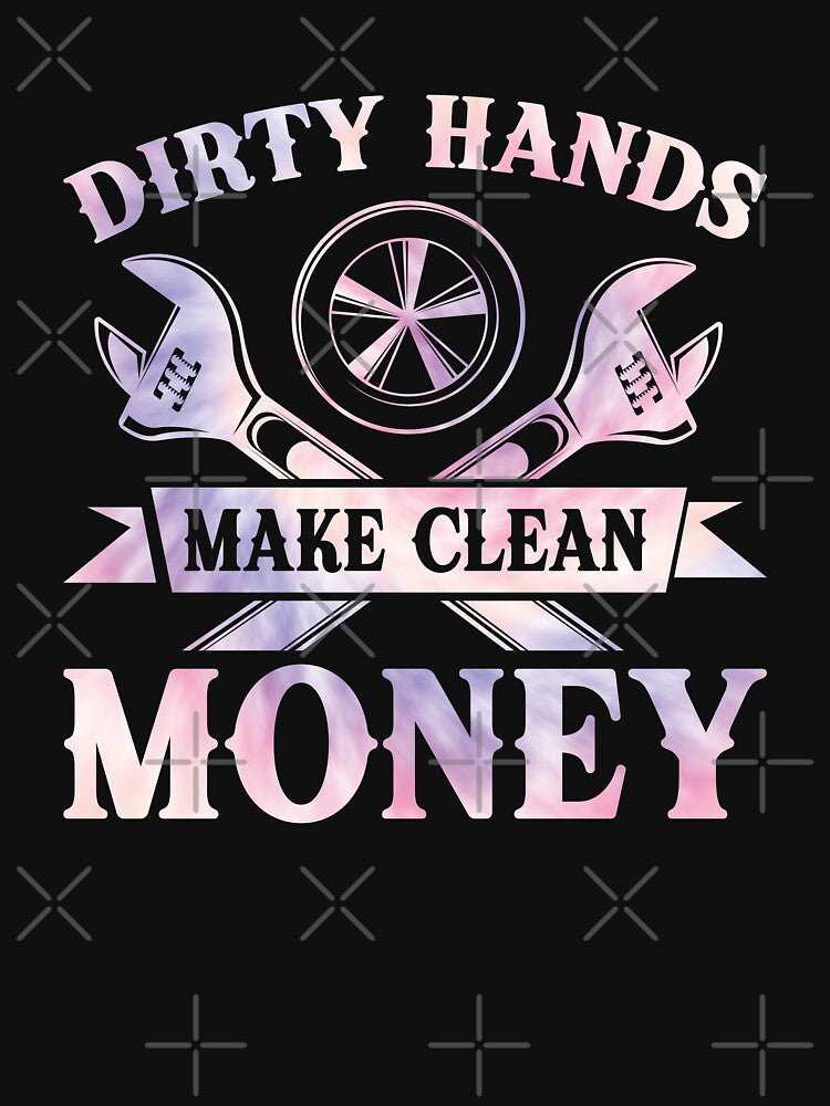 Dirty Hands Make Clean Money Mechanic Automotive Worker Tradesman by PopStars1993