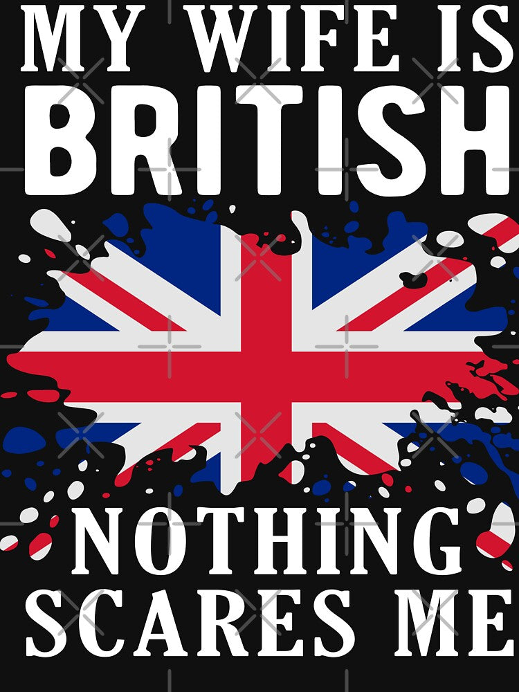 My Wife Is British Nothing Scares Me United Kingdom Flag by OX-tright