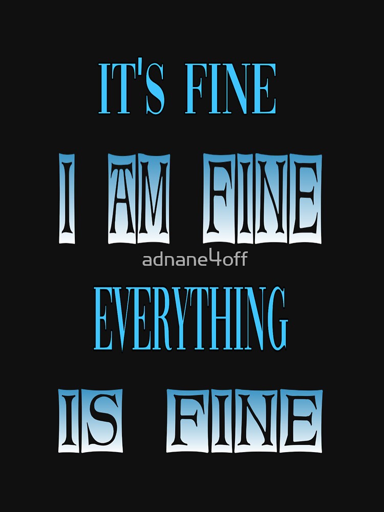 Its fine i am fine everything is fine by adnane4off