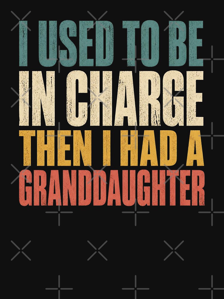 Retro I Used to Be in Charge Then I Had A Granddaughter Grandpa by ZACK ART