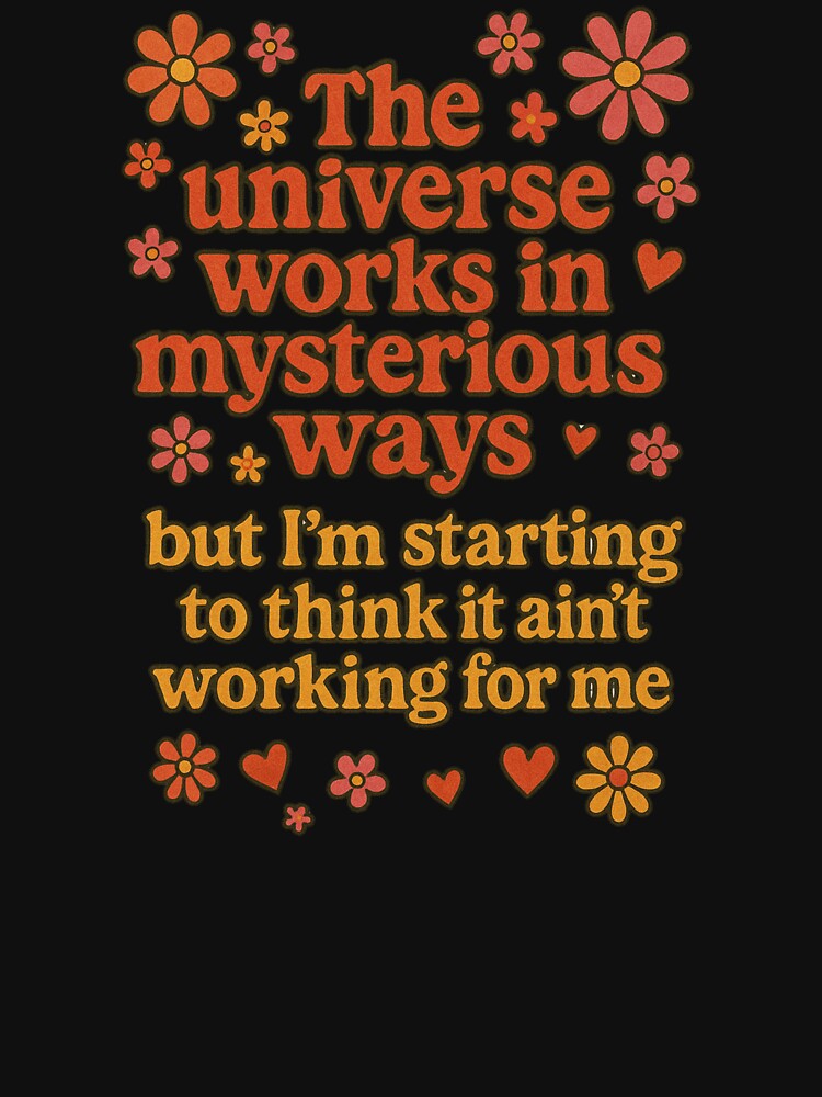 The universe works in mysterious ways -ajr inspired retro quote by Rick and Jess