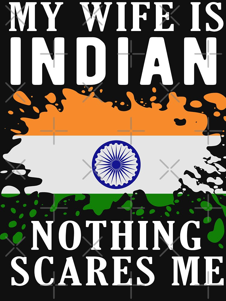 My Wife Is Indian Nothing Scares Me India Flag by OX-tright