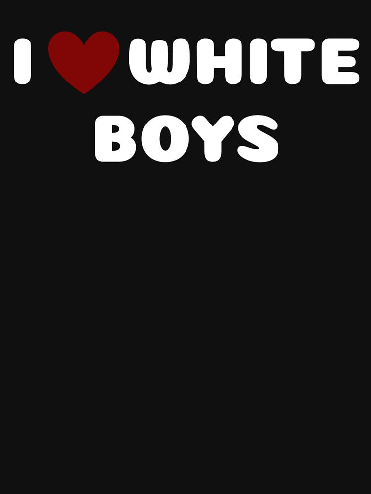 I LOVE WHITE BOYS by Ravokee