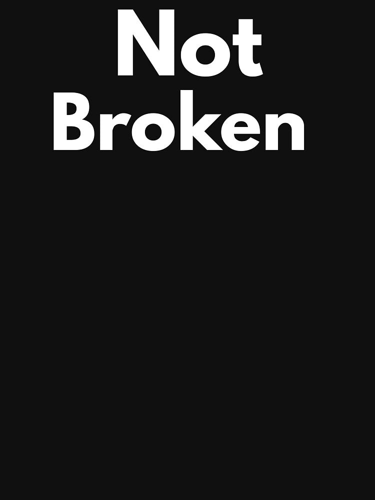 Not Broken by BuyMyMerchNow