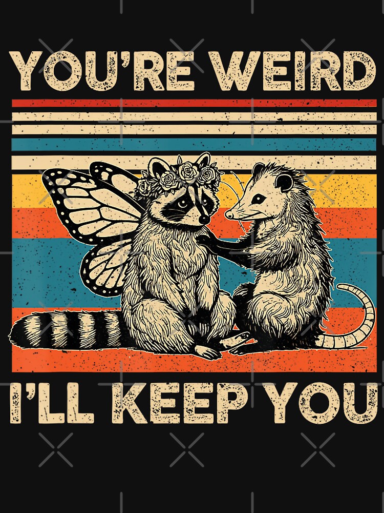 You're Weird I'll Keep You Raccoon Opossum Team Trash by FantasyFablesC