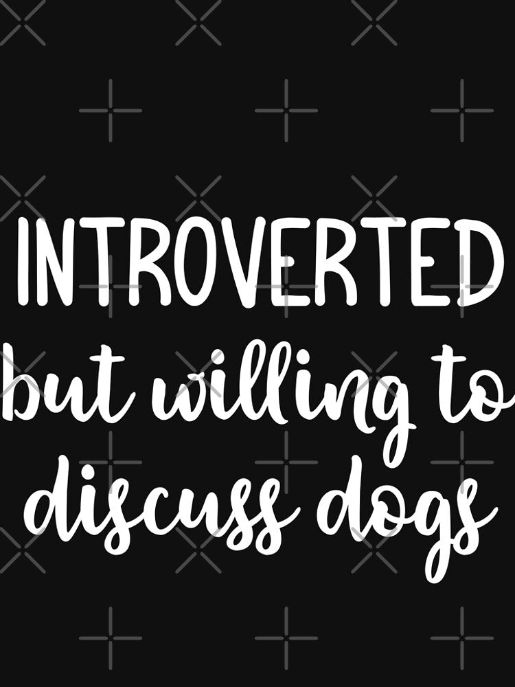 Introverted But Willing To Discuss Dogs Shirt by teshirtdesigner