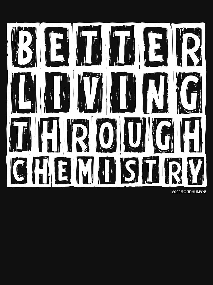 Better Living Through Chemistry by oddhuman