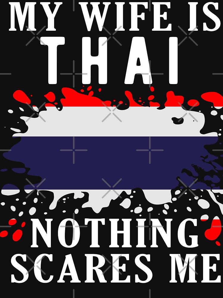 My Wife Is Thai Nothing Scares Me Thailand Flag by OX-tright