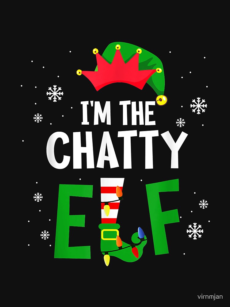 I'm The Chatty Elf Matching Family Group Christmas by virnmjan