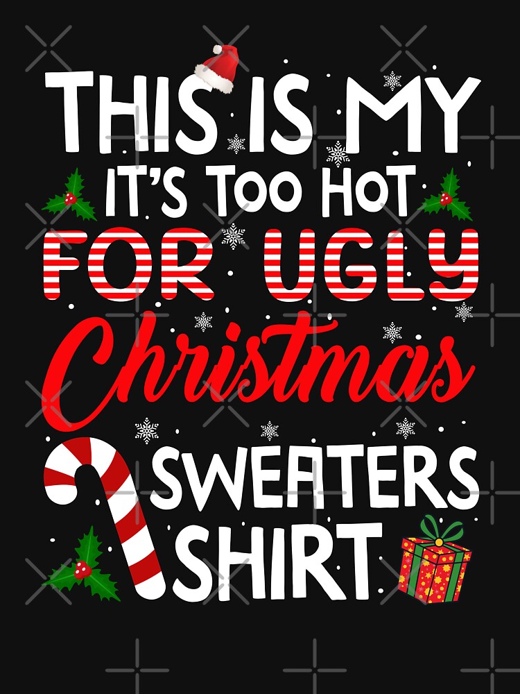 It's Too Hot For Ugly Christmas Sweaters Shirt by Torionrad