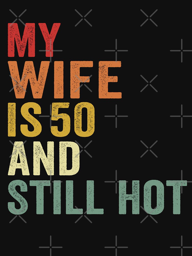 My Wife Is 50 And Still Hot, Funny 50th Birthday Wife Gifts by 76Valeria