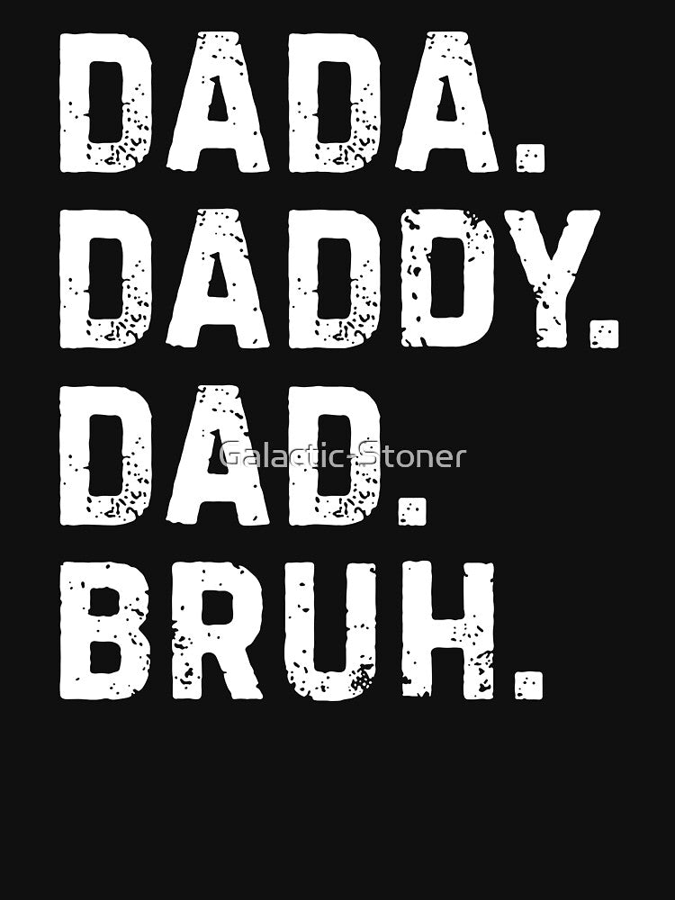 Dada Daddy Dad Bruh by Galactic-Stoner