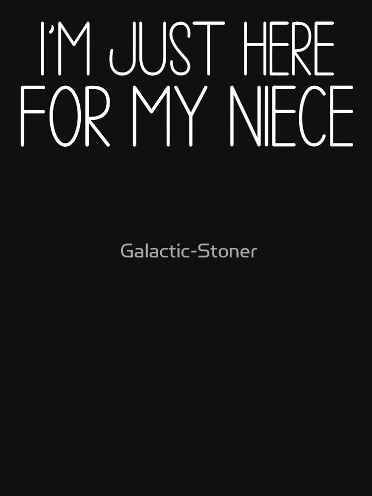 I'm Just Here For My Niece by Galactic-Stoner
