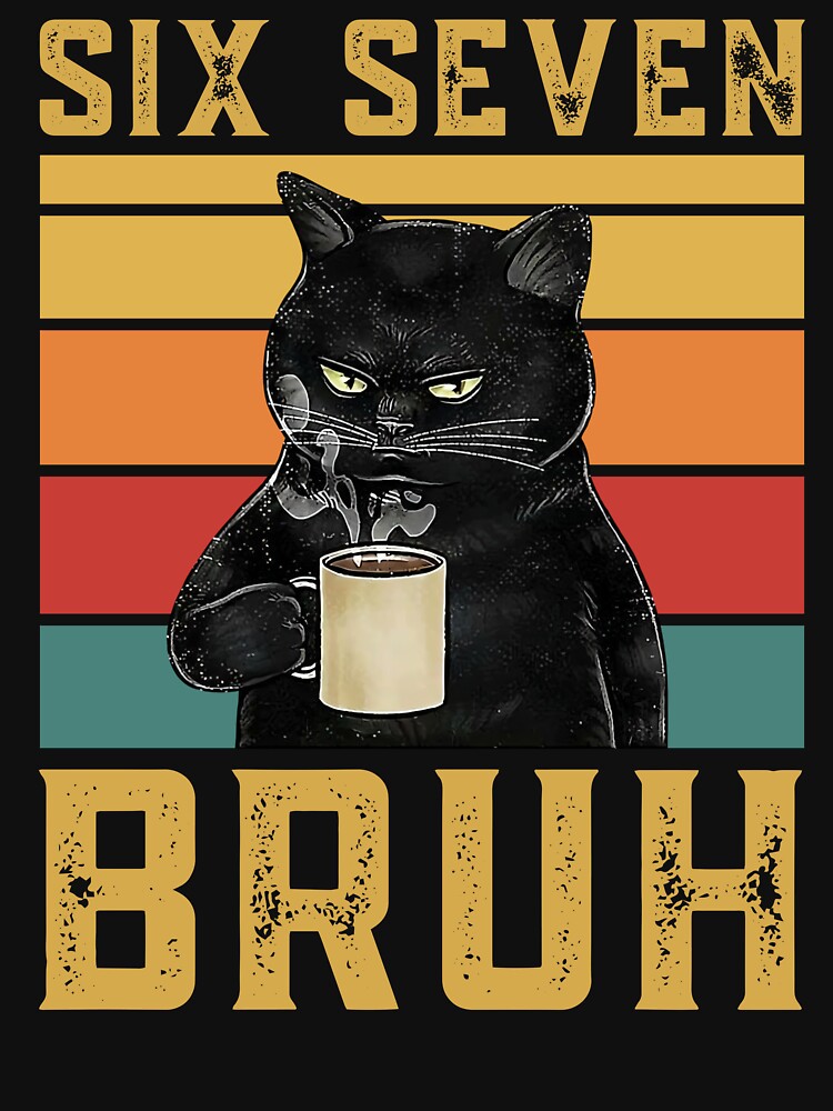 Funny Black Cat Coffee Six Seven 67 6 7 Bruh Shirt by LashondaGreen89