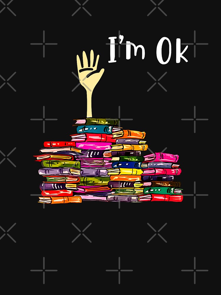 Reading Books Librarian Reader Nerd I'm Ok Teacher School T-Shirt by ‘Nothing Scares Me’ Store