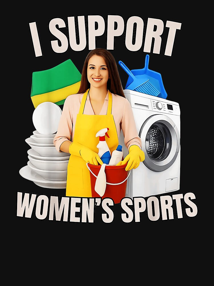 I Support Women's Sports Housework Humor Homemaker by SanTiOmal