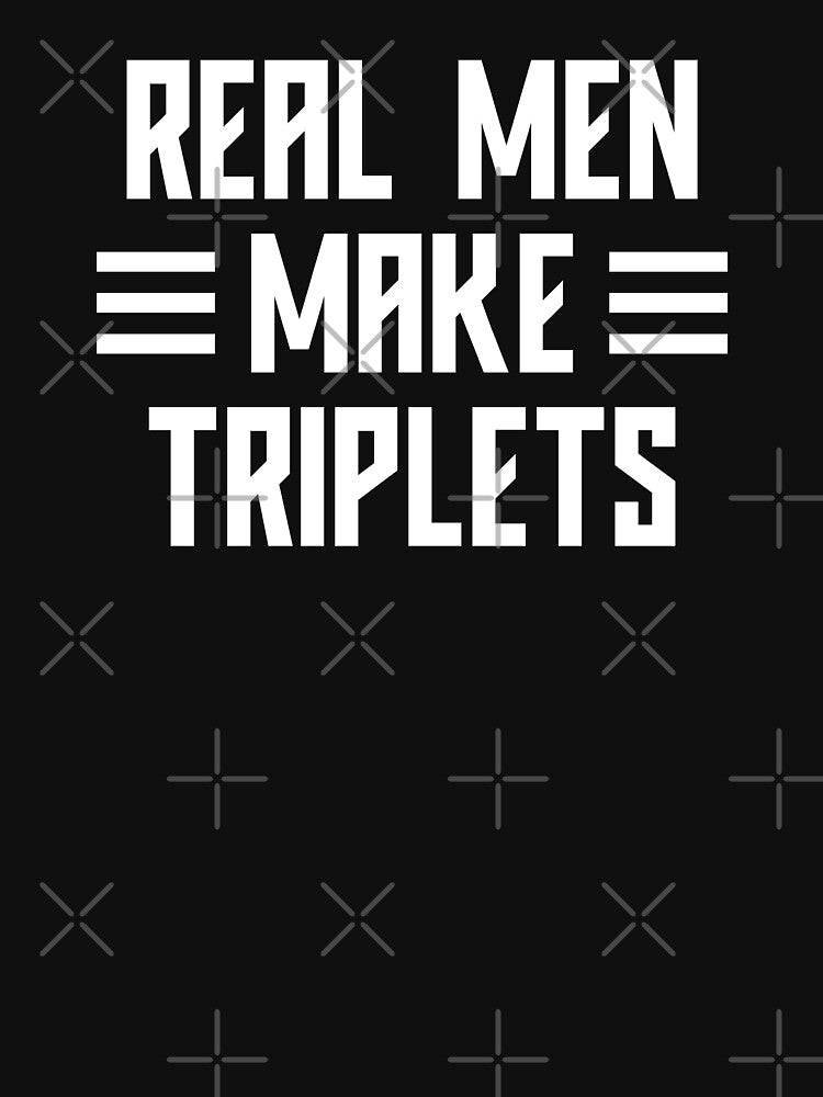 Real Men Make Triplets, Dad Of Triplets #2 by SalahBlt