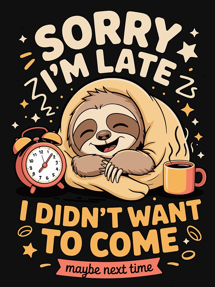 Cute lazy sloth - Sorry i'm late by BobaTeeStore