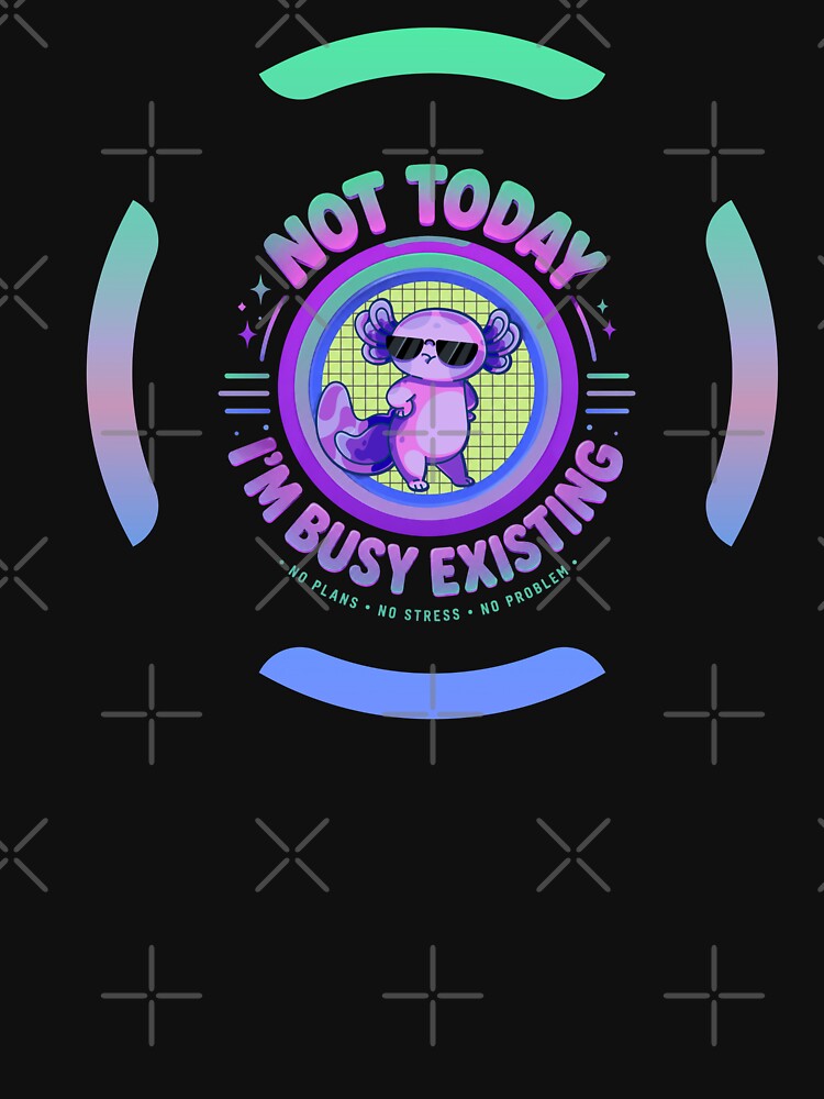 Not Today I'm Busy Existing Funny Axolotl T-Shirt by Aimetoi