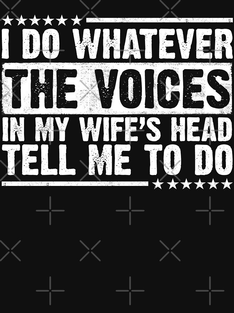 I Do Whatever The Voices In My Wife's Head Tell Me To Do Husband Marriage Humor Joke by 76Valeria