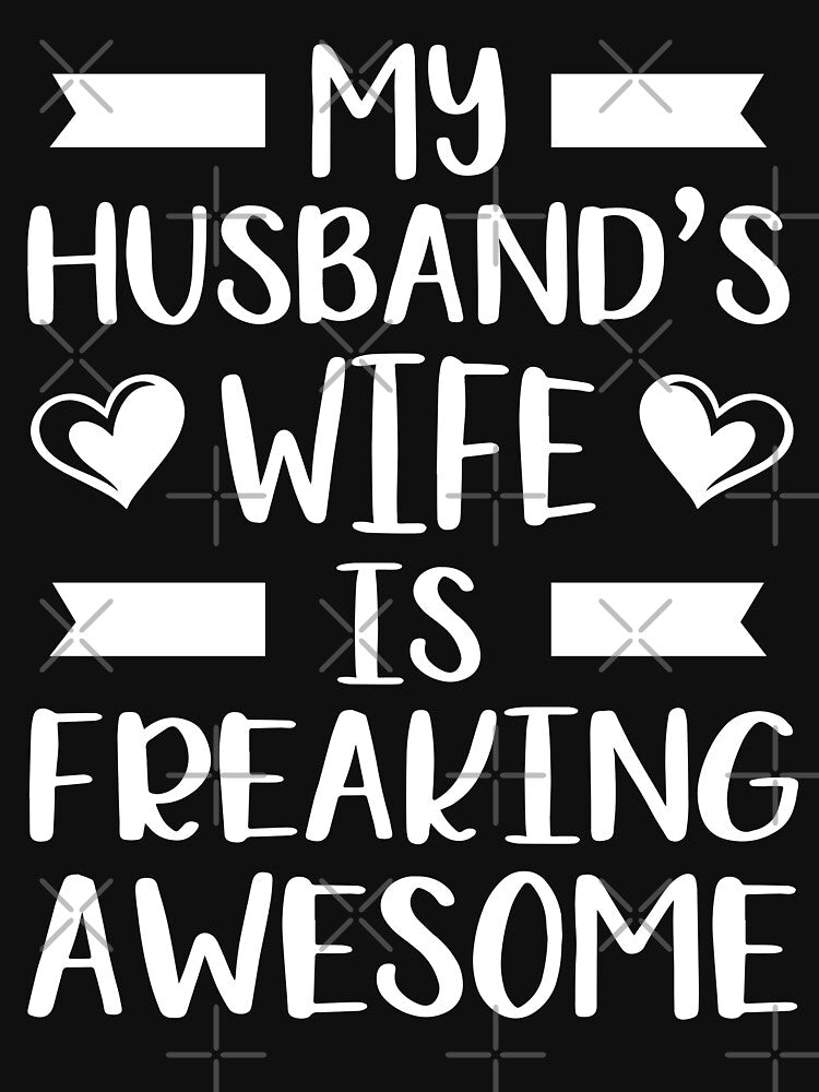 My Husband's Wife Is Freaking Awesome by teeperfect