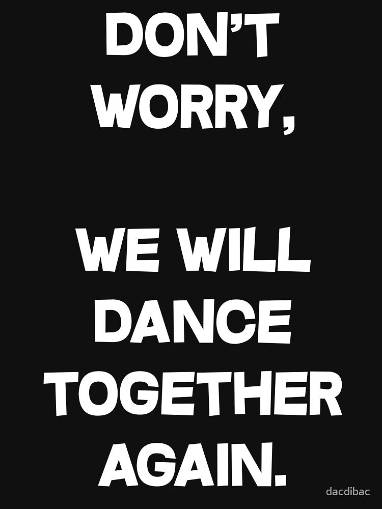 Don't Worry, We Will Dance Together Again by dacdibac