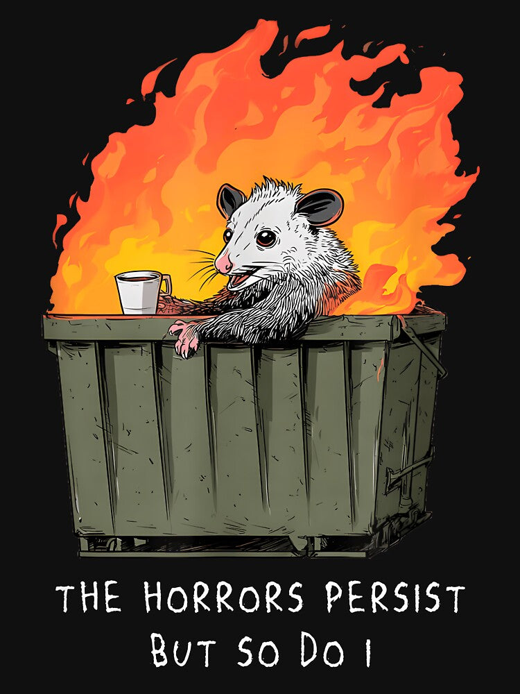 Horrors Persist So Do I Funny Possum Meme Trash Dumpster by ChestOutLoud