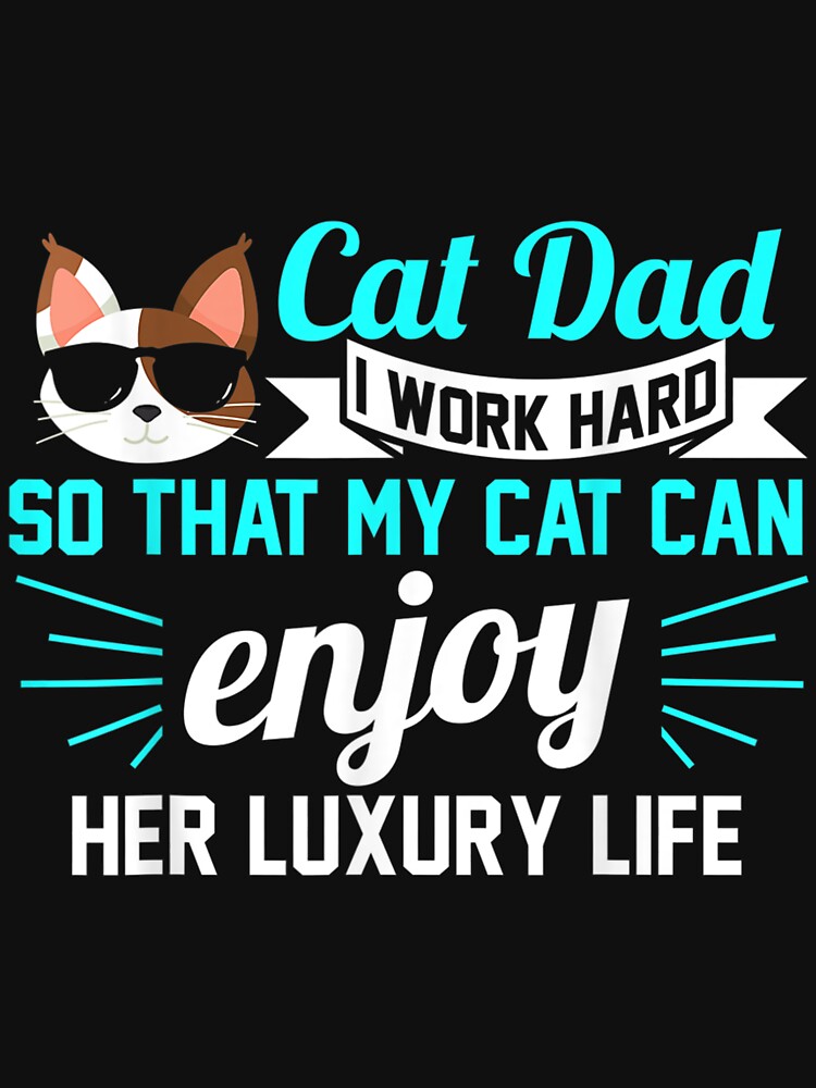 Mens Cat Dad I Work Hard Enjoy Her Luxury Life Cat Dad by tomekae