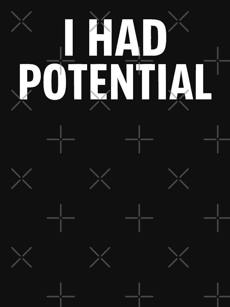I Had Potential by gear-posters