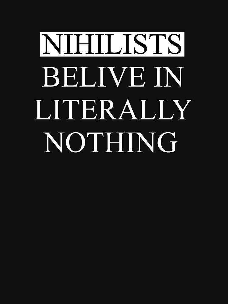 Nihilists belive in literally nothing by FunnyShop67