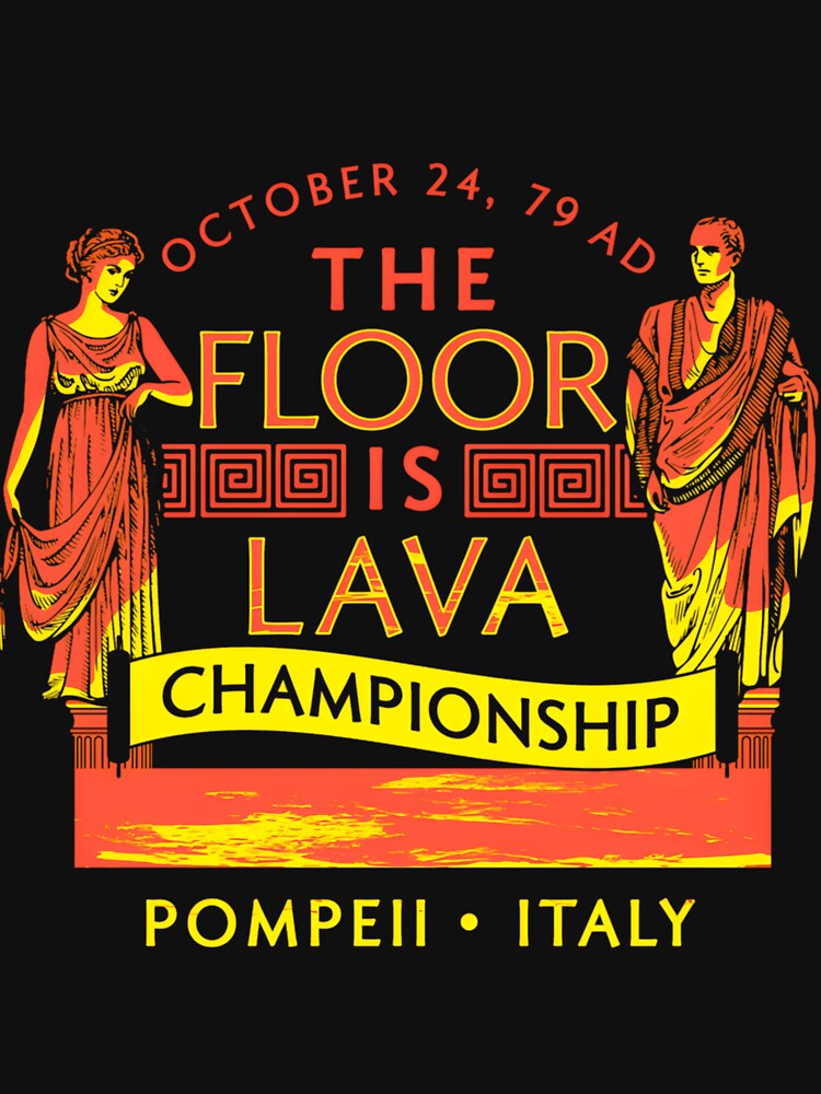 Pompeii Floor is Lava Championship Gift For Fans, For Men and Women Essential by brazaoofosuae