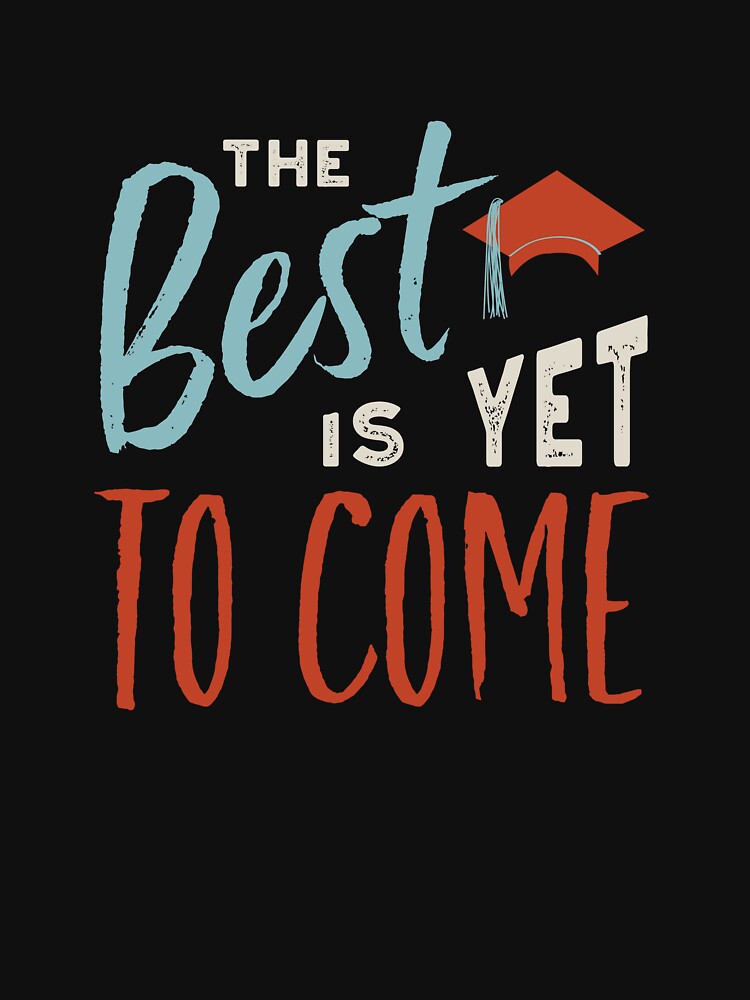 Graduation The Best Is Yet To Come by whyitsme