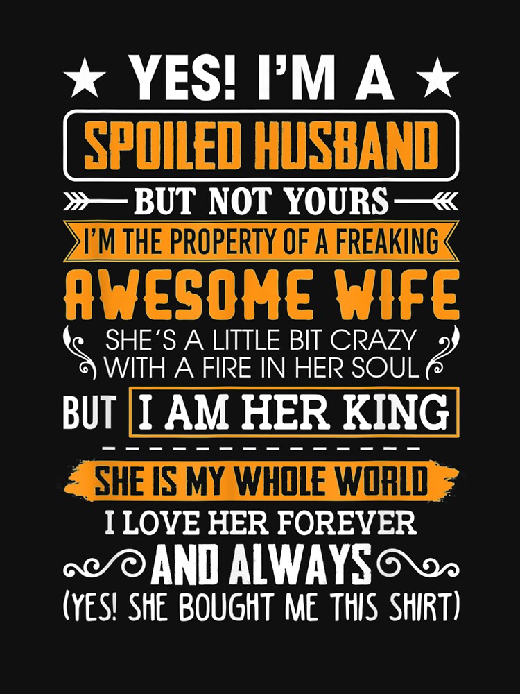 Yes I'm A Spoiled Hus Of A Freaking Awesome Wife by robinxam