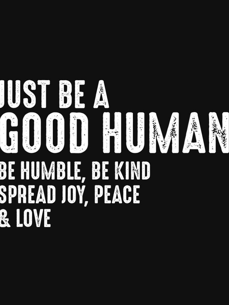 Just Be A Good Human Be Humble Be Kind Spread Joy by ElesaFox