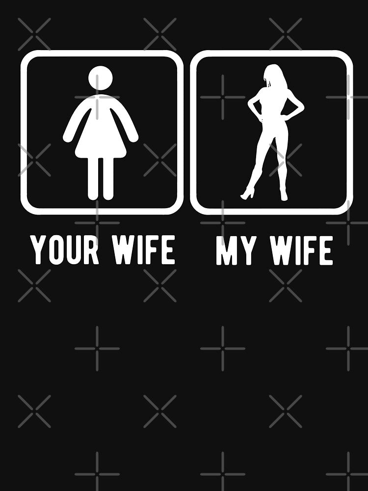 Your Wife My Wife by goodtogotees