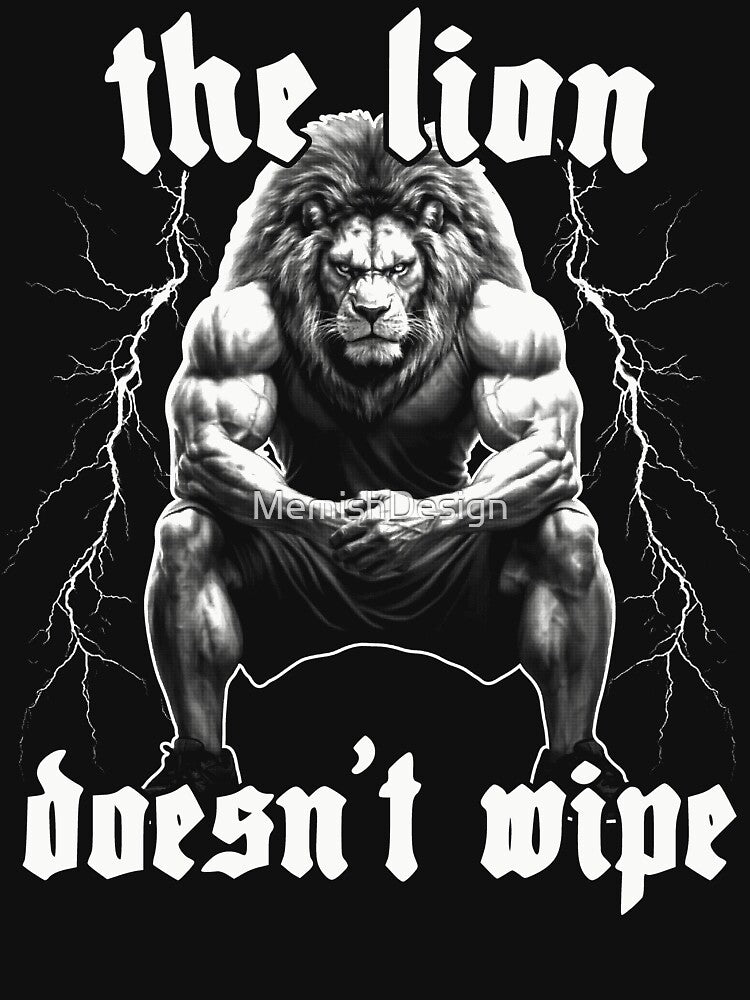 The Lion Doesn't Wipe Funny Meme by MemishDesign