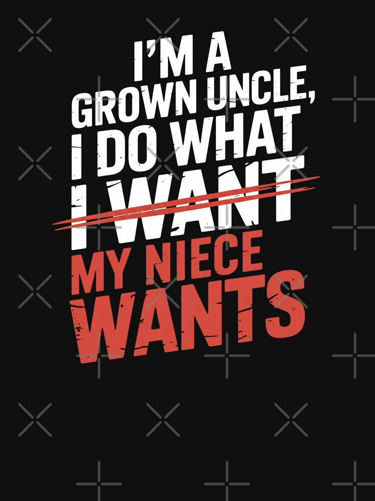 I'm A Grown Uncle, I Do What My Niece Wants Uncle Gift Family by CORJIDOG-ART