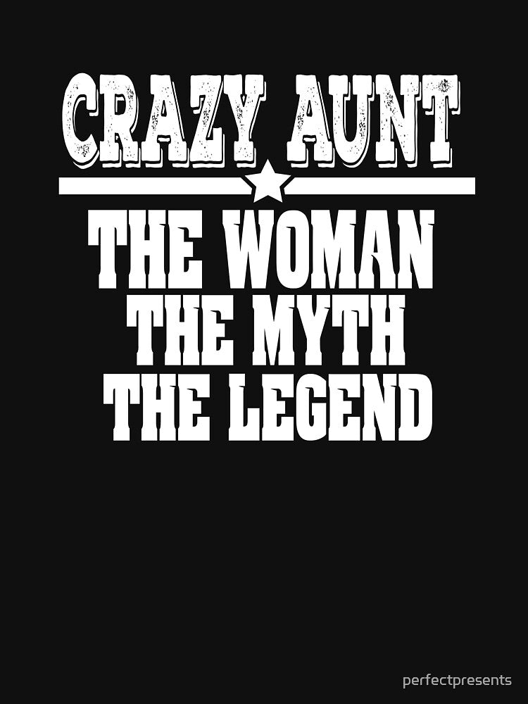 Crazy Aunt: The Woman, Myth, Legend Funny Auntie by perfectpresents