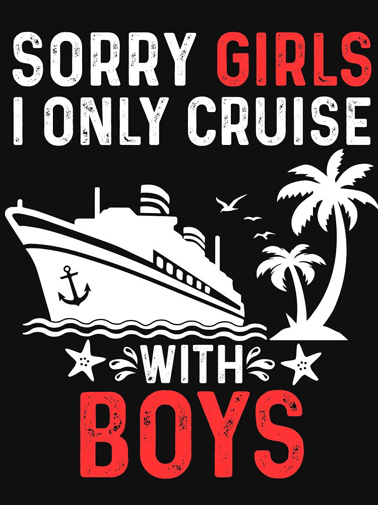 Sorry Girls I Only Cruise With Boys Valentine's Day 2024 by Coret-Dikit