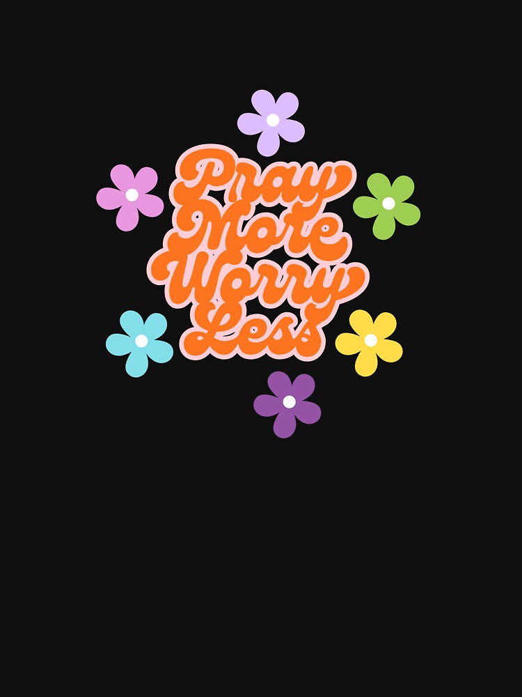 Pray More Worry Less by AENJ Collective