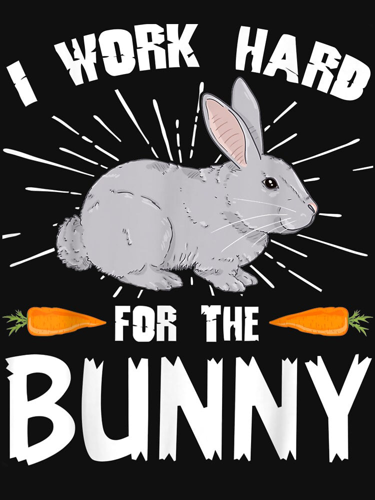 I Work Hard For The Bunny Funny Rabbit Lover by manidala